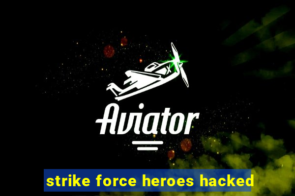 strike force heroes hacked